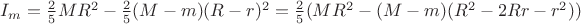 $I_{m}=\frac{2}{5}MR^{2}-\frac{2}{5}(M-m)(R-r)^{2}=\frac{2}{5}(MR^{2}-(M-m)(R^{2}-2Rr-r^2))$