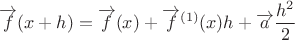 $$\overrightarrow f(x+h)= \overrightarrow f(x)+ \overrightarrow f^{(1)}(x)h+ \overrightarrow a\frac{h^2}2$$