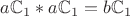 $a\mathbb C_1*a\mathbb C_1=b\mathbb C_1 $