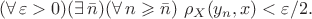 $$(\forall\,\varepsilon>0)(\exists\,\bar n)(\forall\,n\geqslant\bar n)\ \rho_X(y_n,x)<\varepsilon/2.$$