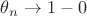 $\theta_n\to1-0$