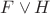$F \vee H$