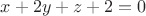 $x+2y+z+2=0$