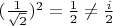 $(\frac{1}{\sqrt{2}})^2 = \frac{1}{2} \ne \frac{i}{2}$