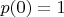$p(0) = 1$