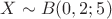 $X\sim B(0,2;5)$