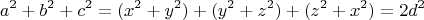 $$a^2 + b^2 + c^2 = (x^2 + y^2) + (y^2 + z^2) + (z^2 + x^2) = 2 d^2$$