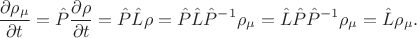 $$\frac {\partial \rho_\mu} {\partial t} = \hat P \frac {\partial \rho} {\partial t} = \hat P \hat {L} \rho = \hat P \hat {L} \hat P^{-1} \rho_\mu = \hat {L} \hat P \hat P^{-1} \rho_\mu = \hat {L} \rho_\mu.$$