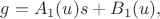 $g = A_1(u) s + B_1 (u),$