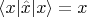$\left\langle x \vert \hat x \vert x \right\rangle = x$