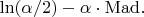 $\ln(\alpha/2)-\alpha \cdot {\rm Mad}.$