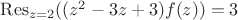 $\operatorname{Res}_{z=2}((z^2-3z+3)f(z))=3$
