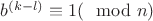 $b^{(k-l)}\equiv 1 (\mod n)$