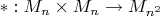$*: M_n \times M_n \to M_{n^2}$