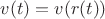 $v(t)=v(r(t))$
