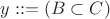 $y::= (B \subset C)$ $y::= (B \subset C)$