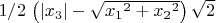 $1/2\, \left(  \left| x_{{3}} \right| -\sqrt {{x_{{1}}}^{2}+{x_{{2}}}^{
2}} \right) \sqrt {2}$