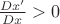 $\frac{Dx'}{Dx}>0$