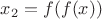 $x_2=f(f(x))$