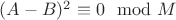 $(A-B)^2 \equiv 0 \mod M$ $(A-B)^2 \equiv 0 \mod M$