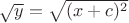 $\sqrt {y}=\sqrt {(x+c)^2}$