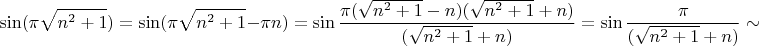 $$\sin (\pi \sqrt{n^2+1})=\sin (\pi \sqrt{n^2+1}-\pi n)=\sin\dfrac{\pi (\sqrt{n^2+1}-n)(\sqrt{n^2+1}+n)}{(\sqrt{n^2+1}+ n)}=\sin\dfrac{\pi }{(\sqrt{n^2+1}+ n)}\sim $$