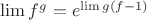 $\lim f^g=e^{\lim g(f-1)}$