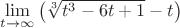 $\[
\mathop {\lim }\limits_{t \to \infty } \left( {\sqrt[3]{{t^3  - 6t + 1}} - t} \right)
\]$