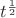 $t^{\frac 12}$