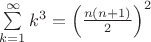 $\sum\limits_{k=1}^{\infty} k^3 = \left(\frac{n(n+1)}{2}\right)^2$