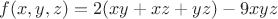 $f(x,y,z)=2(xy+xz+yz)-9xyz$