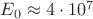 $E_0  \approx 4 \cdot 10^7$
