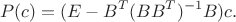 $$
P(c) = ( E - B^T (B B^T)^{-1} B ) c.
$$