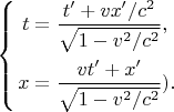 $$\left\{\begin{aligned} t &= \frac{t' + vx'/c^2}{\sqrt{1-v^2/c^2}}, \\ x &= \frac{vt' + x'}{\sqrt{1-v^2/c^2}}). \end{aligned}$$