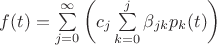 $f(t)=\sum\limits_{j=0}^\infty \left(c_j\sum\limits_{k=0}^{j}\beta_{jk}p_k(t)\right)$