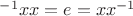 $^{-1}xx=e=xx^{-1}$