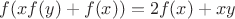 $f(xf(y)+f(x))=2f(x)+xy$ $f(xf(y)+f(x))=2f(x)+xy$