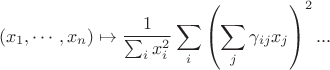 $$
\left(x_1,\cdots,x_n\right)\mapsto\frac{1}{\sum_ix_i^2}\sum_{i}\left(\sum_j\gamma_{ij}x_j\right)^2...
$$
