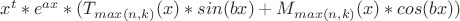 $x^{t}*e^{ax}*(T_{max(n, k)}(x)*sin(bx) + M_{max(n, k)}(x)*cos(bx))$