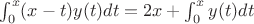$\int_0^x (x-t)y(t)dt=2x+\int_0^x y(t)dt$