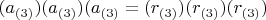 $(a_{(3)})(a_{(3)})(a_{(3)}=(r_{(3)})(r_{(3)})(r_{(3)})$