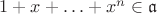 $1+x+\ldots +x^{n}\in\mathfrak{a}$
