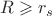 $R \geqslant r_s$
