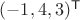 $(-1,4,3)^\mathsf T$
