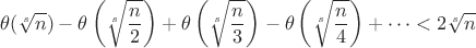 $$\theta(\sqrt[s]{n})-\theta\left(\sqrt[s]{n\over 2}\right)+\theta\left(\sqrt[s]{n\over 3}\right)-\theta\left(\sqrt[s]{n\over 4}\right)+\dots<2\sqrt[s]{n}$$