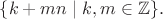 $\{k+mn\mid k,m\in\mathbb{Z}\}.$