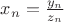 $x_n=\frac{y_n}{z_n}$