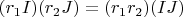 $(r_1 I)(r_2 J)=(r_1 r_2) (IJ)$