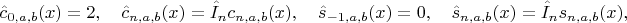 $$\hat{c}_{0,a,b}(x)=2,\quad\hat{c}_{n,a,b}(x)=\hat{I}_nc_{n,a,b}(x),\quad\hat{s}_{-1,a,b}(x)=0,\quad\hat{s}_{n,a,b}(x)=\hat{I}_ns_{n,a,b}(x),$$