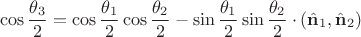 $$
\cos \frac{\theta_3}{2} = \cos \frac{\theta_1}{2} \cos \frac{\theta_2}{2} - \sin \frac{\theta_1}{2} \sin \frac{\theta_2}{2} \cdot ( \hat{\mathbf{n}}_1, \hat{\mathbf{n}}_2 )
$$